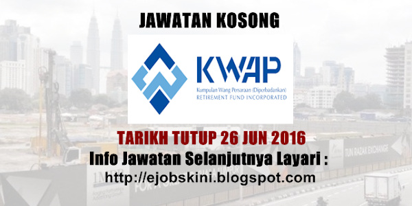 Jawatan Kosong Kumpulan Wang Persaraan Diperbadankan (KWAP) - 26 Jun 2016 