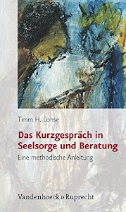 Das Kurzgespräch in Seelsorge und Beratung. Eine methodische Anleitung