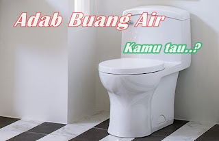 Adab Buang Air Sesuai Sunah Rasullullah Saw