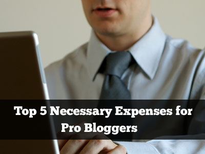 Top 5 Necessary Expences for Pro Blogger