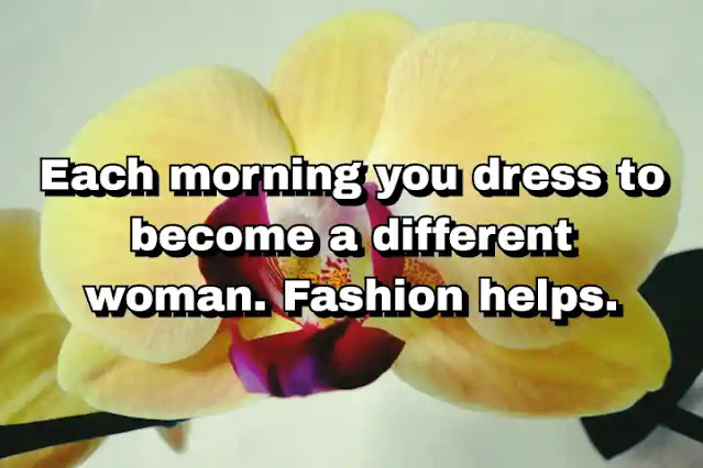 "Each morning you dress to become a different woman. Fashion helps." ~ Carine Roitfeld