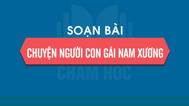 CHUYỆN NGƯỜI CON GÁI NAM XƯƠNG