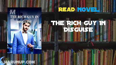 Read The Rich Guy In Disguise Novel Full Episode