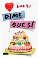 Reseña: Dime que sí, de Lof Yu