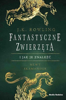 Fantastyczne zwierzęta i jak je znaleźć - Newt Skamander J.K. Rowling