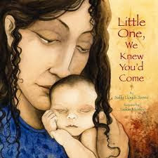 http://www.amazon.com/Little-One-Knew-Youd-Come/dp/0316523917/ref=sr_sp-atf_title_1_1?s=books&ie=UTF8&qid=1385581916&sr=1-1&keywords=little+one+we+knew+you%27d+come