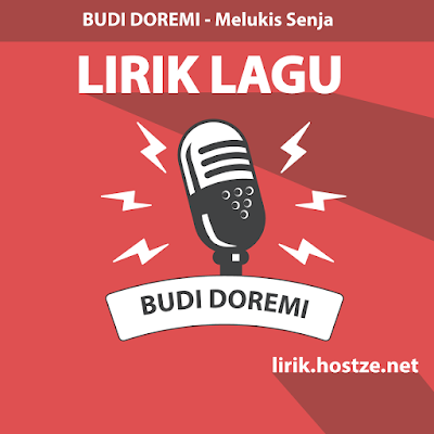 Lirik Lagu Melukis Senja - Budi Doremi - lirik.hostze.net