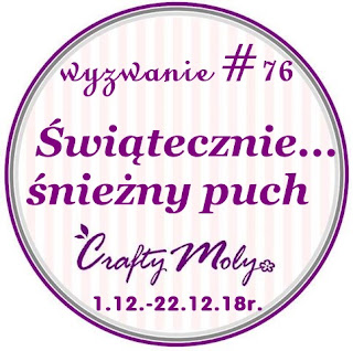 http://craftymoly.blogspot.com/2018/12/wyzwanie-76-swiatecznie-sniezny-puch.html