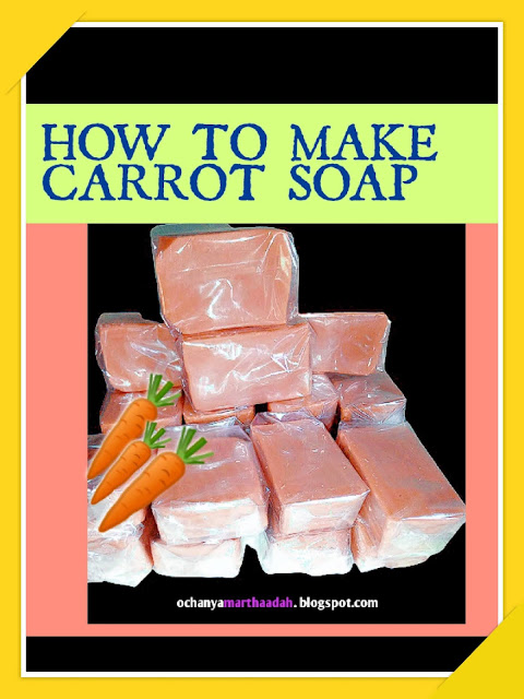 HOW TO MAKE CARROT WHITENING SOAP