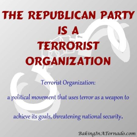 Republican Terrorists | graphic created by, featured on, and property of www.BakingInATornado.com | #politics #blogging