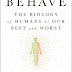 Behave: The Biology of Humans at Our Best and Worst Reprint Edition, Kindle Edition PDF