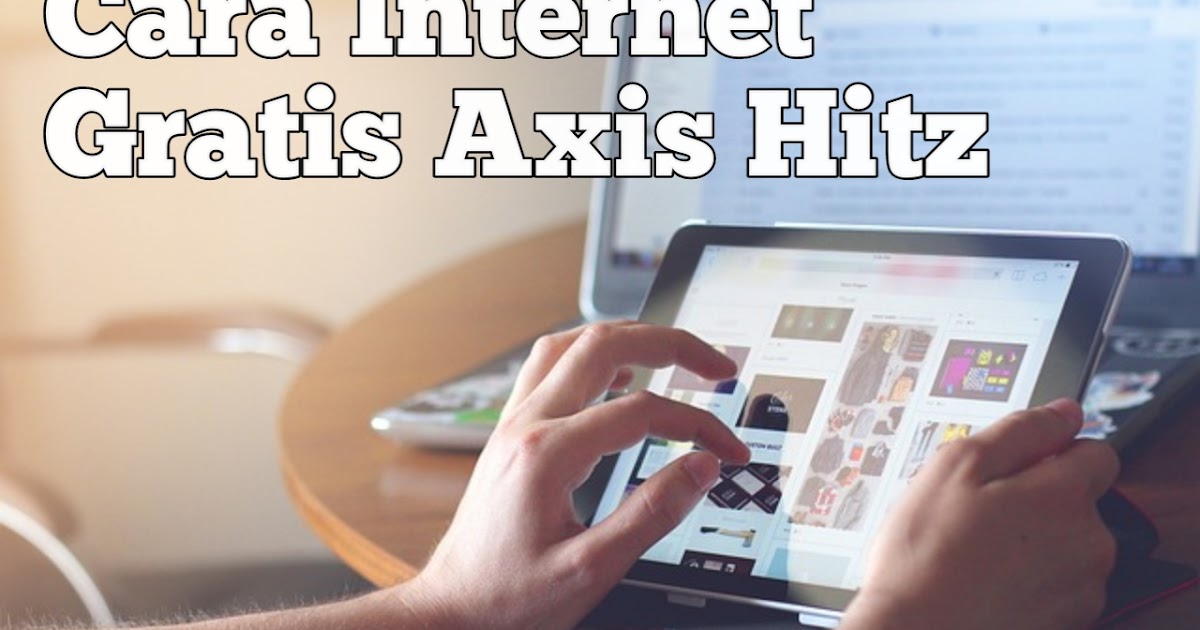 3 Cara Paling Mudah Trik Internet Gratis Axis Hitz Berhasil 2019 Layartutor Berbagi Tutorial Menarik