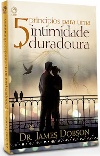 5 Princípios para uma intimidade duradora - Dr. James Dobson 