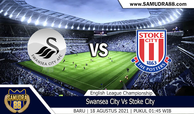 Prediksi Bola Terpercaya Swansea Vs Stoke City 18 Agustus 2021