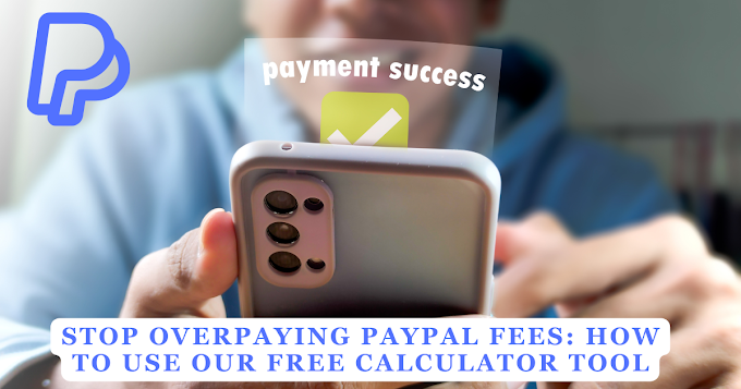 Stop Overpaying PayPal Fees: How to Use Our Free Calculator Tool