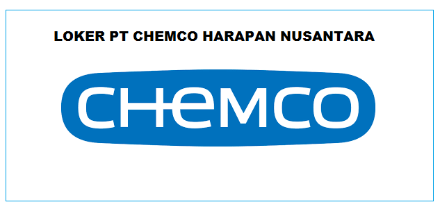 Info Loker PT. CHEMCO INDONESIA Terbaru