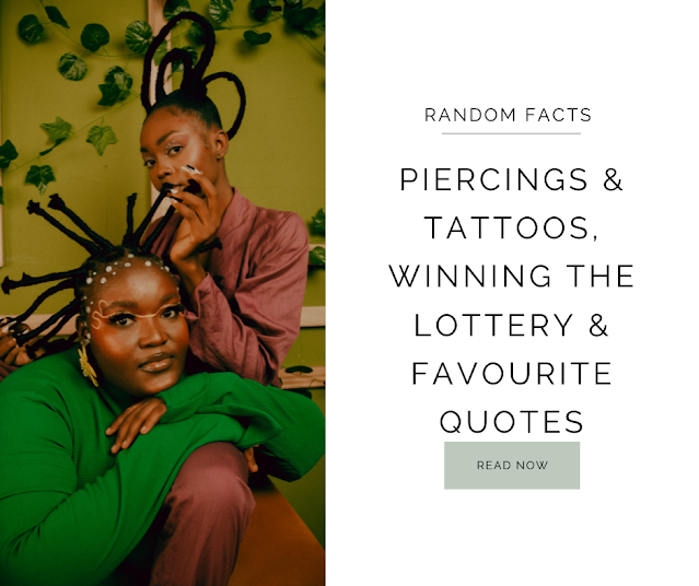Random Facts | Piercings & tattoos, Winning the lottery & favourite quotes, ngumabi