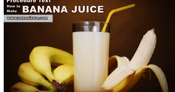 Contoh Procedure Text: How to Make Banana Juice dan Artinya