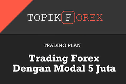 Bagaimana tips Trading Forex Dengan Modal 5 Juta