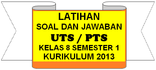 Soal dan Jawaban Soal UTS PTS Kelas 8 SMP MTS Semester 1 (Ganjil) Tahun 2021 / 2022 Kurikulum 2013