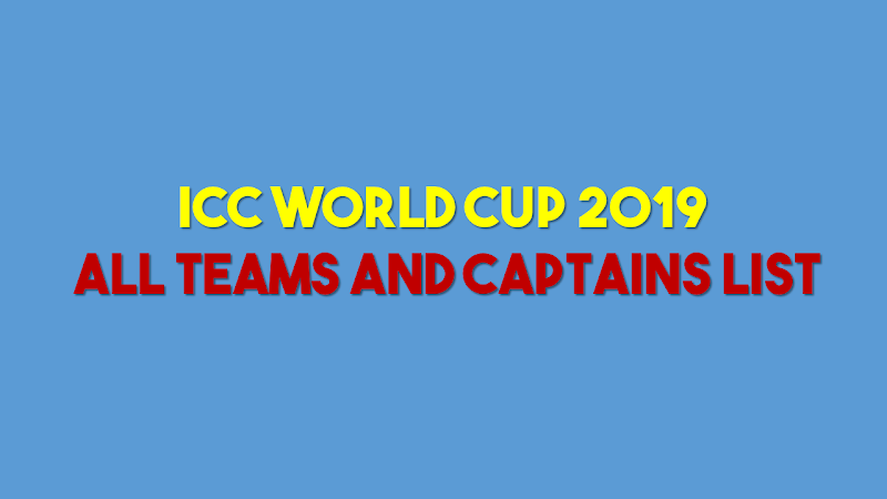 ICC World Cup 2019 : All Teams and Captains List | 10 Captain List Of 2019 Cricket World Cup