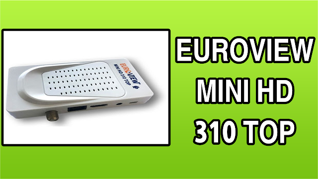 تحميل التحديث الاخير لجهاز MISE À JOUR EUROVIEW MINI HD 310 TOP