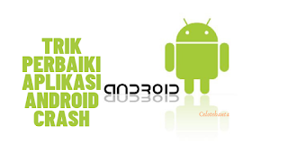 Aplikasi Android Crash? Begini Cara Mudah Memperbaikinya