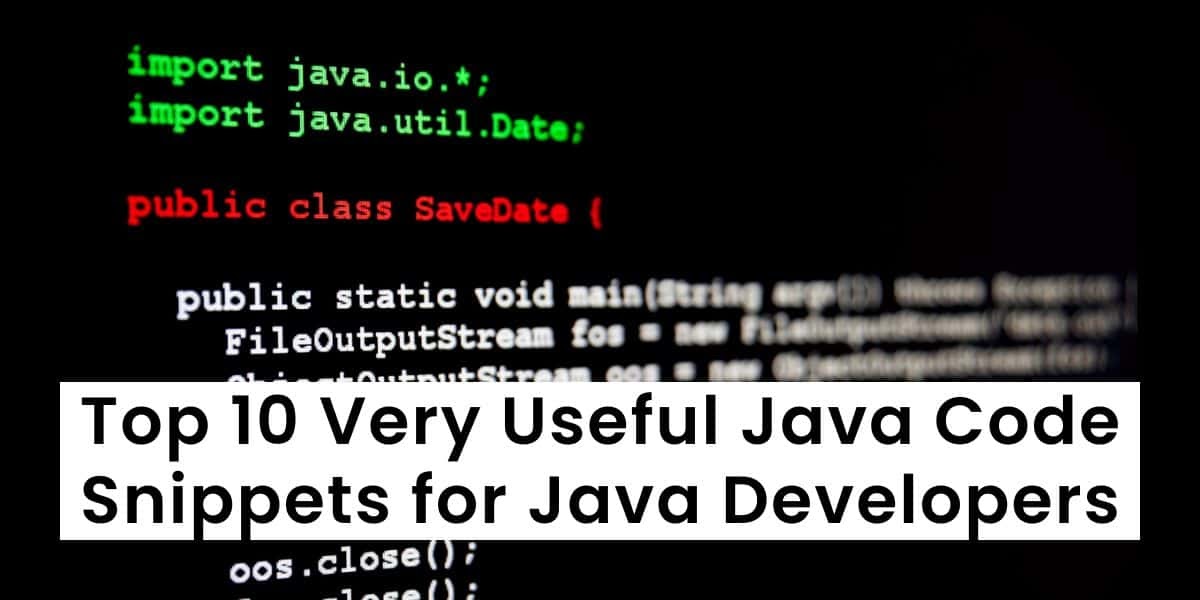 Top 10 Very Useful Java Code Snippets for Java Developers image.