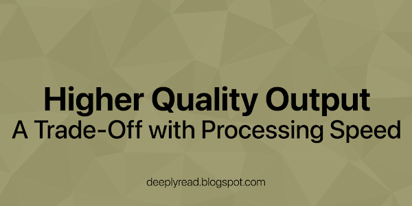 Higher Quality Output: A Trade-Off with Processing Speed