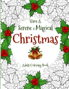 Have a Serene and Magical Christmas: Christmas Coloring Book For Adults