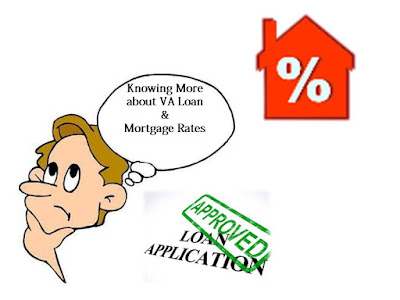 Knowing More about VA Loan &  Mortgage Rates 