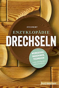 Enzyklopädie Drechseln: Werkzeuge, Maschinen, Techniken in über 800 Begriffen umfassend definiert (HolzWerken)