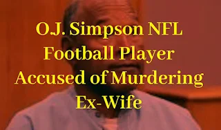 O.J. Simpson NFL Football Player Accused of Murdering Ex-Wife