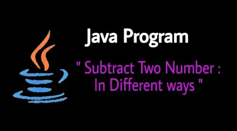 Java Program To Subtract Two Numbers Java Program To Subtract Two Numbers