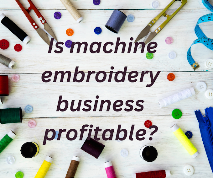 Is machine embroidery business profitable? Exploring the Potential and Profitability