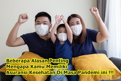 Beberapa Alasan Penting Mengapa Kamu Memiliki Asuransi Kesehatan Di Masa Pandemi ini !!!