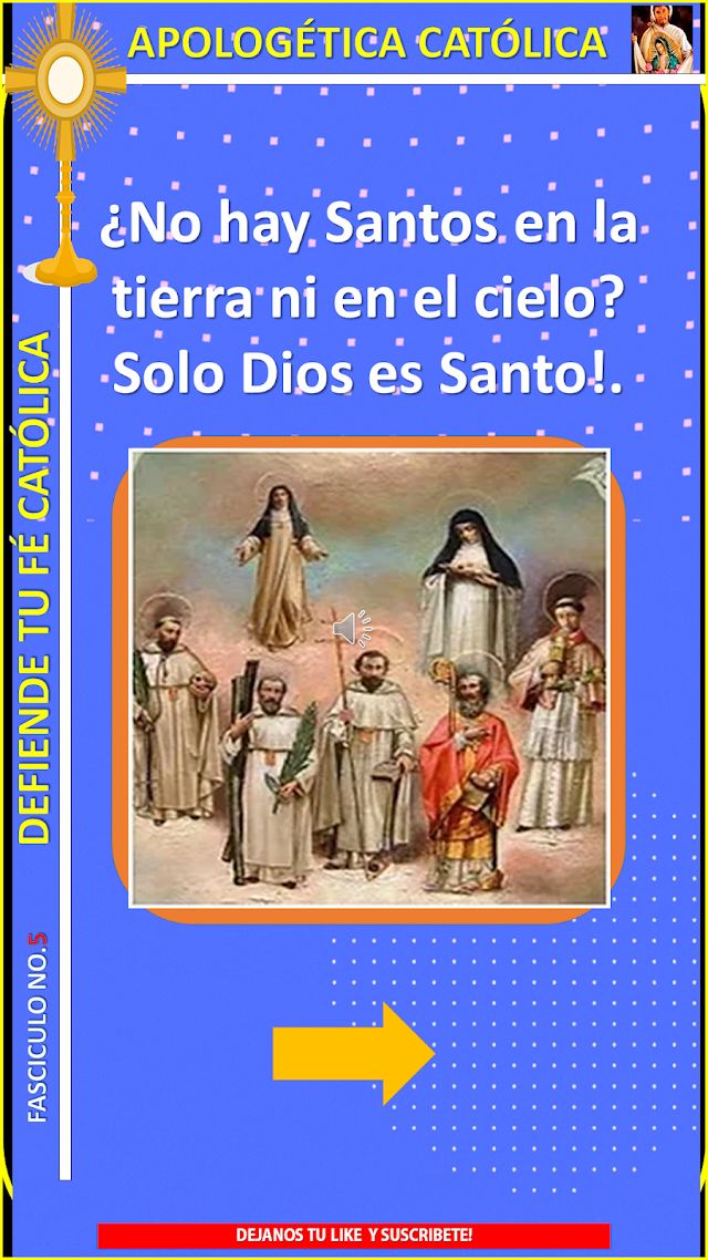 Apologética Católica: Fascículo 5: No hay Santos en la tierra ni en el Cielo? Solo Dios es Santo