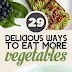 29 Delicious Ways To Eat More Vegetables| Vegetable Recipes| 