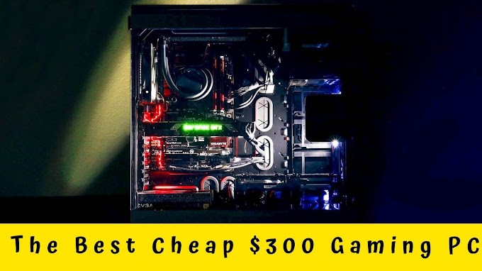 The Best Cheap $300 Gaming PC
