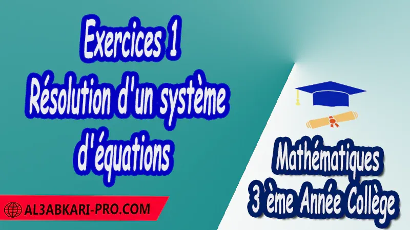 Exercices 1 Résolution d'un système d'équations - 3 ème Année Collège pdf Équations et inéquations Résolution d'équation Résolution d'un système d'équations Résolution d'équations à 1 inconnue Résolution d'équations à 2 inconnues Résolution de systèmes Mathématiques Maths Mathématiques de 3 ème Année Collège BIOF 3AC 3APIC Cours Résumé Exercices corrigés Devoirs corrigés Examens régionaux corrigés Fiches pédagogiques Contrôle corrigé Travaux dirigés td