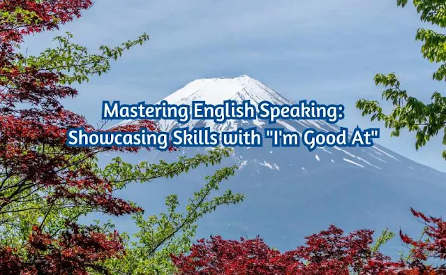 Mastering English Speaking: Showcasing Skills with "I'm Good At"