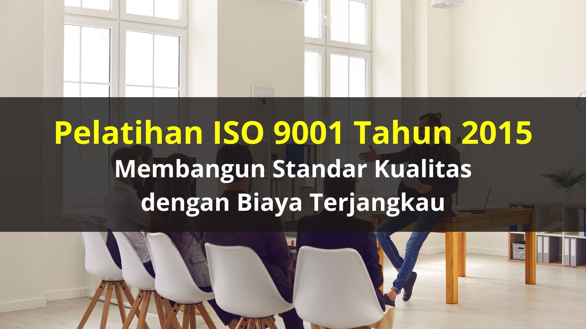Pelatihan ISO 9001 Tahun 2015: Membangun Standar Kualitas dengan Biaya Terjangkau