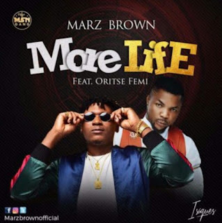 [AUDIO] Marz Brown feat Oritse Femi - More life