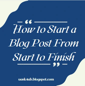 How to Start a Blog Post From Start to Finish