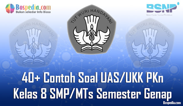 40+ Contoh Soal UAS/UKK PKn Kelas 8 SMP/MTs Semester Genap Terbaru
