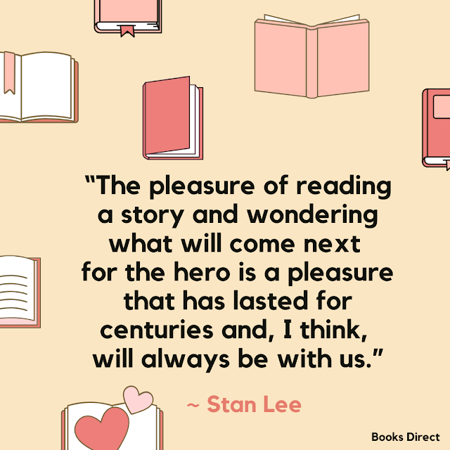 “The pleasure of reading a story and wondering what will come next for the hero is a pleasure that has lasted for centuries and, I think, will always be with us.”  ~ Stan Lee