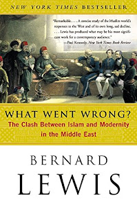 What Went Wrong?: The Clash Between Islam and Modernity in the Middle East