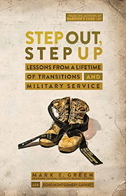 Step Out, Step Up: Lessons Learned from a Lifetime of Transitions and Military Service by Mark E. Green