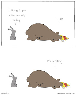 Comic- 'I thought you were working.' 'I am. I'm writing.' Actually lying inert with bag of potato chips.