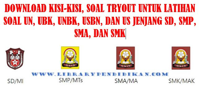 DOWNLOAD SOAL TRYOUT UN UNTUK LATIHAN SOAL UN DOWNLOAD KUMPULAN KISI-KISI, SOAL TRYOUT UN UNTUK LATIHAN SOAL UN, UBK, UNBK, USBN, DAN US JENJANG SD, SMP, SMA, DAN SMK